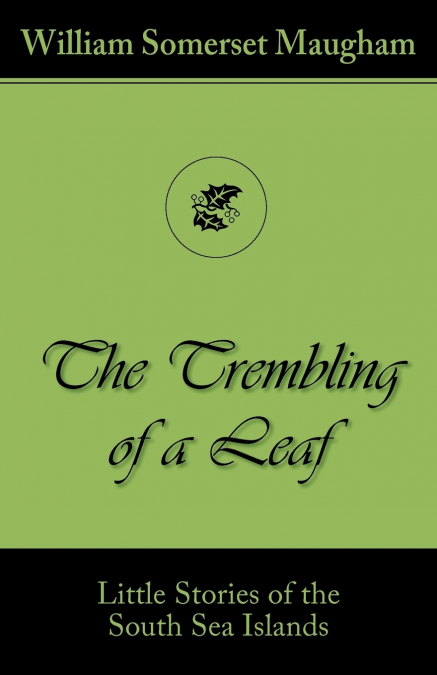 THE TREMBLING OF A LEAF (LITTLE STORIES OF THE SOUTH SEA ISL