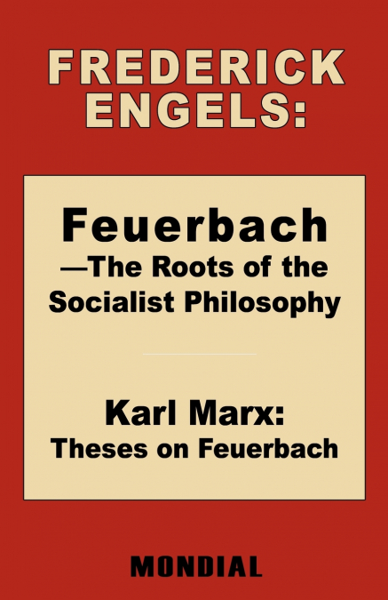 FEUERBACH - THE ROOTS OF THE SOCIALIST PHILOSOPHY. THESES ON
