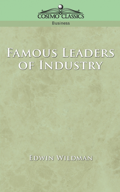 FAMOUS LEADERS OF INDUSTRY