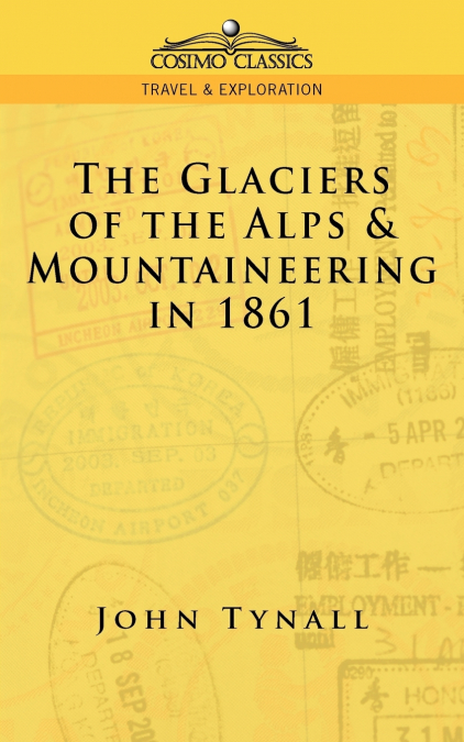 THE GLACIER OF THE ALPS & MOUNTAINEERING IN 1861