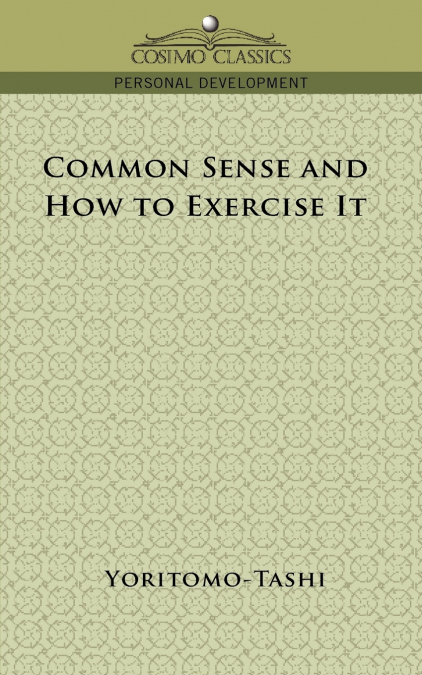 COMMON SENSE AND HOW TO EXERCISE IT