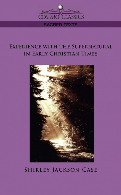 EXPERIENCE WITH THE SUPERNATURAL IN EARLY CHRISTIAN TIMES