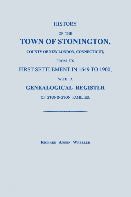 HISTORY OF THE TOWN OF STONINGTON, COUNTY OF NEW LONDON, CON