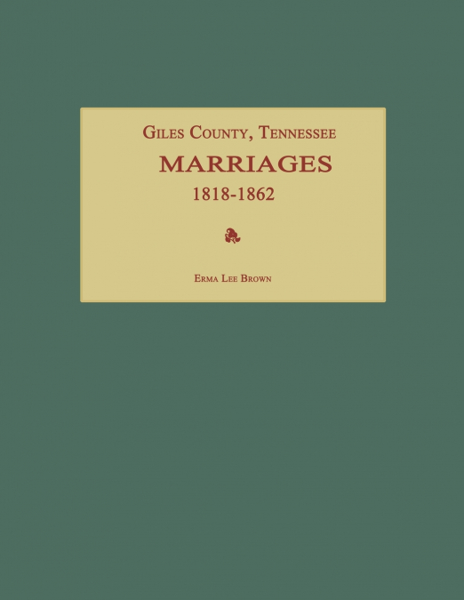 GILES COUNTY, TENNESSEE, MARRIAGES 1818-1862