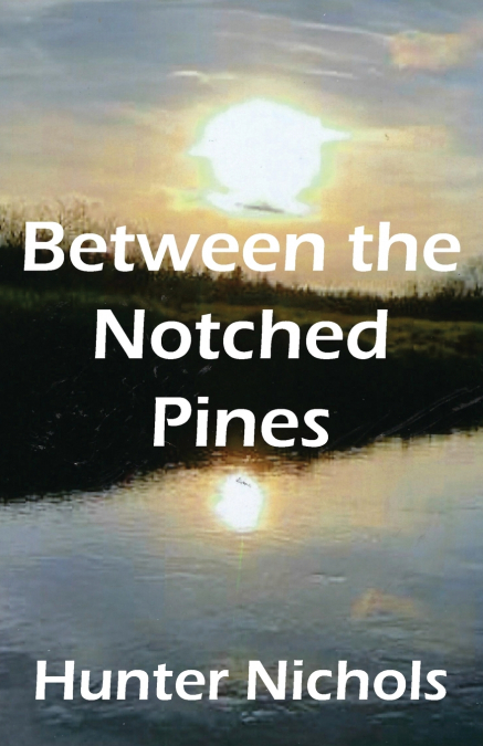 BETWEEN THE NOTCHED PINES