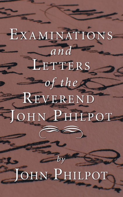 EXAMINATIONS AND LETTERS OF THE REV. JOHN PHILPOT