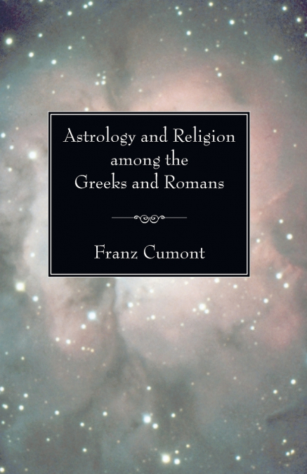 ASTROLOGY AND RELIGION AMONG THE GREEKS AND ROMANS