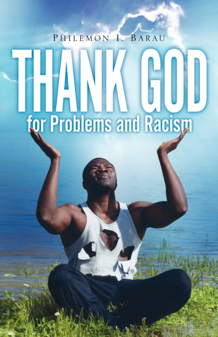 THANK GOD FOR PROBLEMS AND RACISM