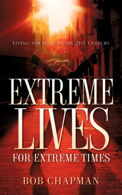 EXTREME LIVES FOR EXTREME TIMES