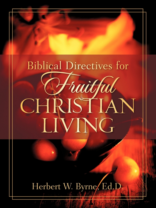 BIBLICAL DIRECTIVES FOR FRUITFUL CHRISTIAN LIVING