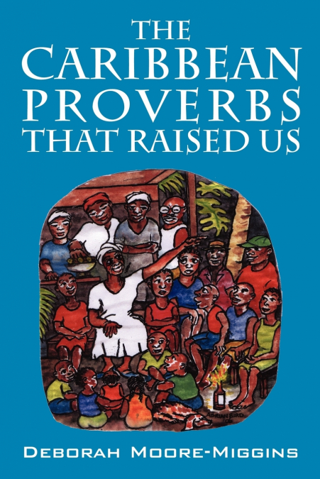 THE CARIBBEAN PROVERBS THAT RAISED US