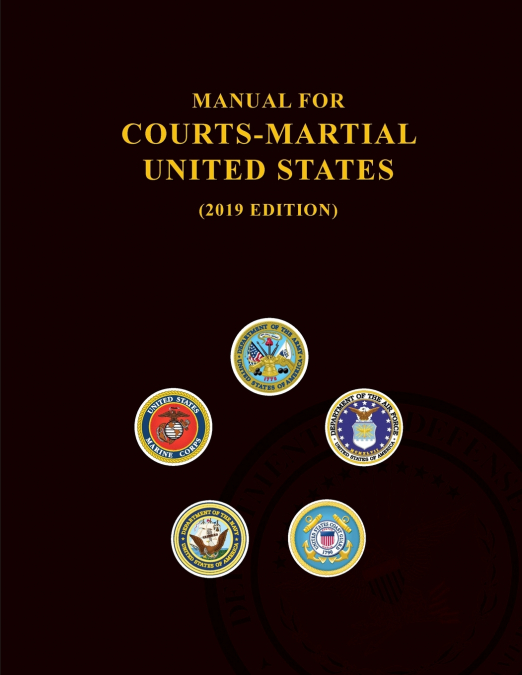 MANUAL FOR COURTS-MARTIAL, UNITED STATES 2019 EDITION