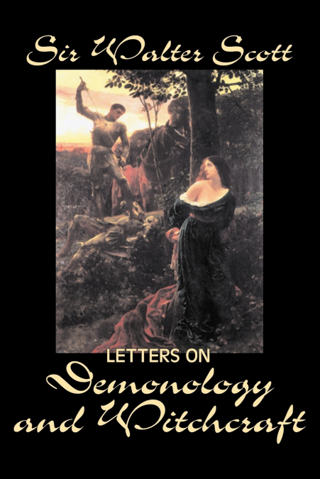 LETTERS ON DEMONOLOGY AND WITCHCRAFT BY SIR WALTER SCOTT, FI