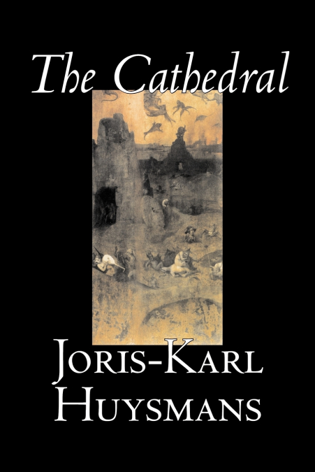 THE CATHEDRAL BY JORIS-KARL HUYSMANS, FICTION, CLASSICS, LIT
