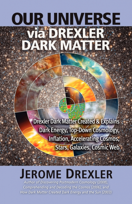 OUR UNIVERSE VIA DREXLER DARK MATTER