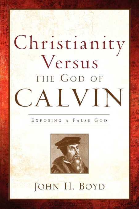 CHRISTIANITY VERSUS THE GOD OF CALVIN