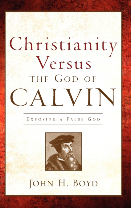 CHRISTIANITY VERSUS THE GOD OF CALVIN