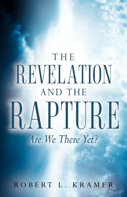 THE REVELATION AND THE RAPTURE-ARE WE THERE YET?