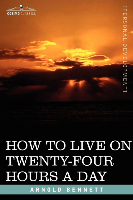 HOW TO LIVE ON TWENTY-FOUR HOURS A DAY