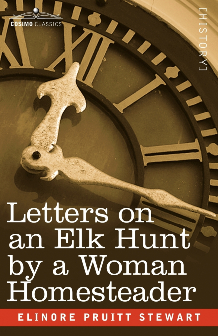 LETTERS ON AN ELK HUNT BY A WOMAN HOMESTEADER