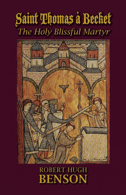 SAINT THOMAS A BECKET, THE HOLY BLISSFUL MARTYR