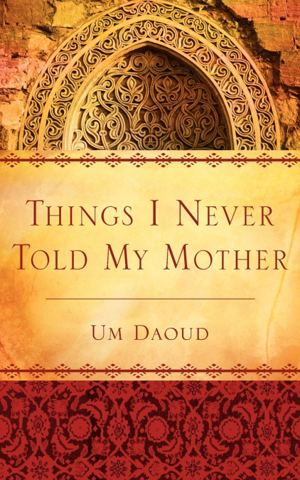 THINGS I NEVER TOLD MY MOTHER