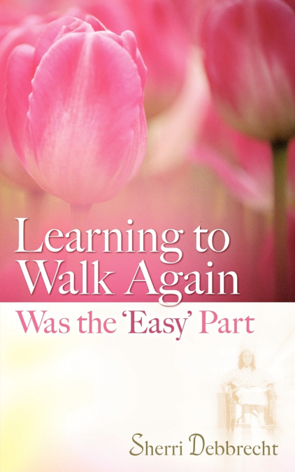 LEARNING TO WALK AGAIN WAS THE ?EASY? PART