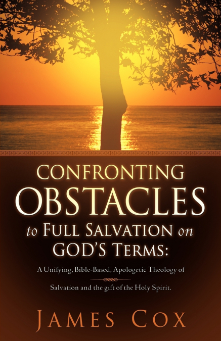 CONFRONTING OBSTACLES TO FULL SALVATION ON GOD?S TERMS