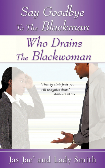 SAY GOODBYE TO THE BLACKMAN WHO DRAINS THE BLACKWOMAN