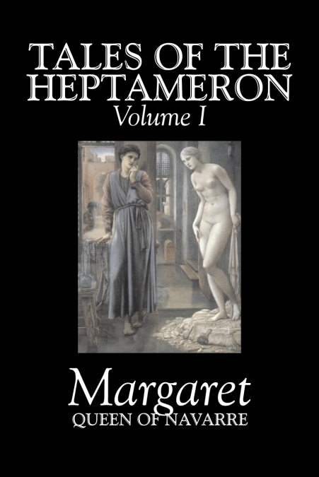 TALES OF THE HEPTAMERON, VOL. I OF V BY MARGARET, QUEEN OF N