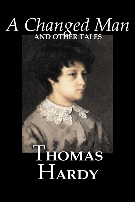 A CHANGED MAN AND OTHER TALES BY THOMAS HARDY, FICTION, LITE