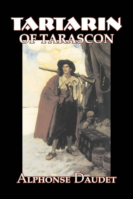 TARTARIN OF TARASCON BY ALPHONSE DAUDET, FICTION, CLASSICS,