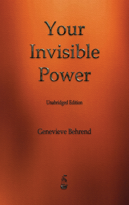 YOUR INVISIBLE POWER AND HOW TO USE IT