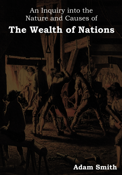 AN INQUIRY INTO THE NATURE AND CAUSES OF THE WEALTH OF NATIO