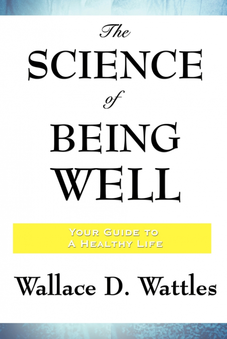 THE SCIENCE OF BEING WELL