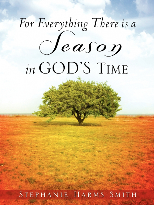 FOR EVERYTHING THERE IS A SEASON IN GOD?S TIME