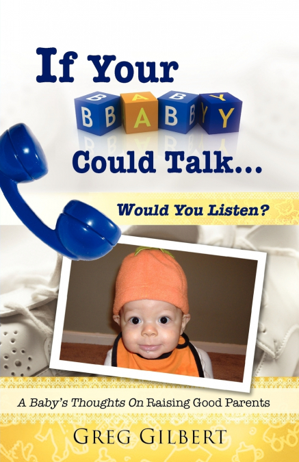 IF YOUR BABY COULD TALK.WOULD YOU LISTEN?