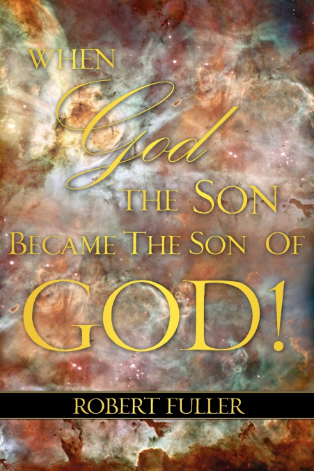 WHEN GOD THE SON BECAME THE SON OF GOD