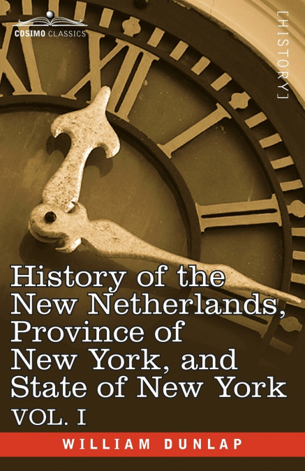 HISTORY OF THE NEW NETHERLANDS, PROVINCE OF NEW YORK, AND ST
