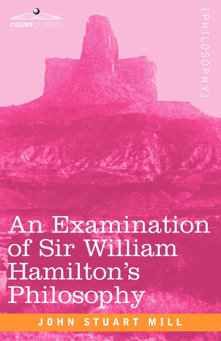 AN EXAMINATION OF SIR WILLIAM HAMILTON?S PHILOSOPHY