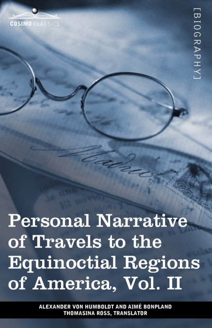 PERSONAL NARRATIVE OF TRAVELS TO THE EQUINOCTIAL REGIONS OF