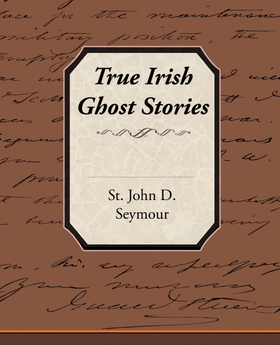 TRUE IRISH GHOST STORIES