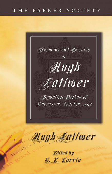 SELECT SERMONS AND LETTERS OF DR. HUGH LATIMER, BISHOP OF WO