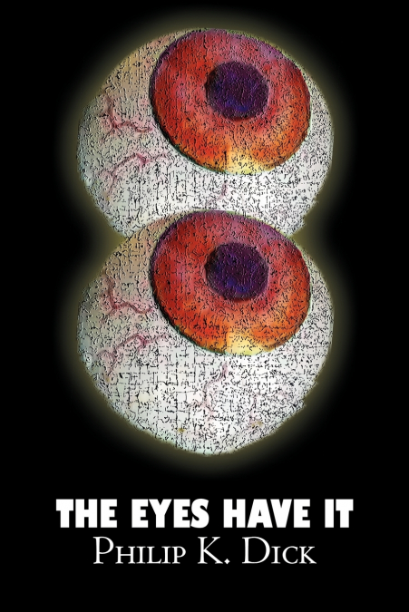 THE EYES HAVE IT BY PHILIP K. DICK, SCIENCE FICTION, FANTASY