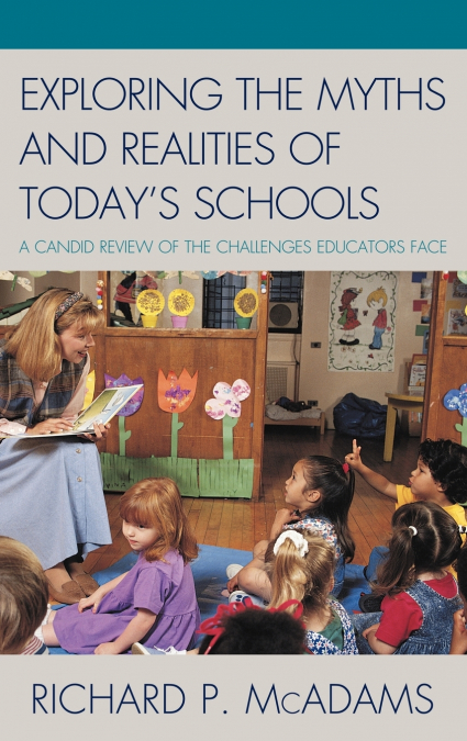 EXPLORING THE MYTHS AND THE REALITIES OF TODAY?S SCHOOLS