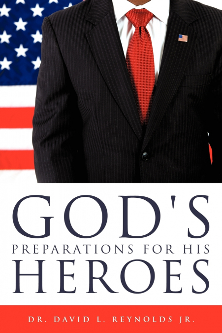 GOD?S PREPARATIONS FOR HIS HEROES