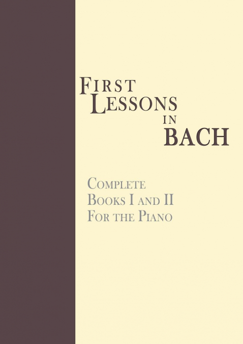 FIRST LESSONS IN BACH, COMPLETE