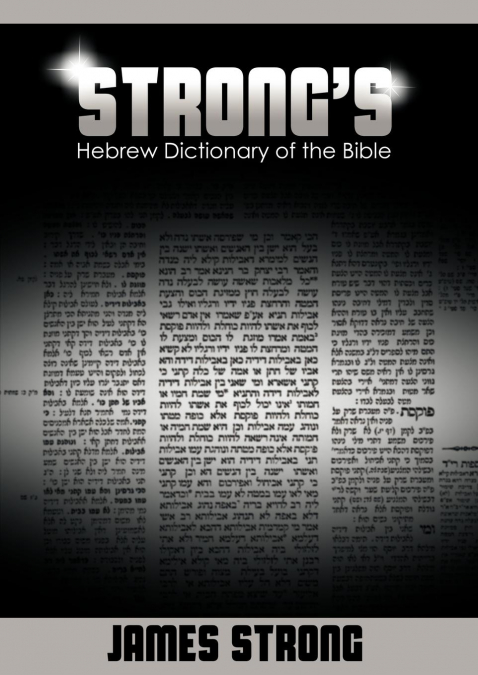 STRONG?S HEBREW DICTIONARY OF THE BIBLE (STRONG?S DICTIONARY