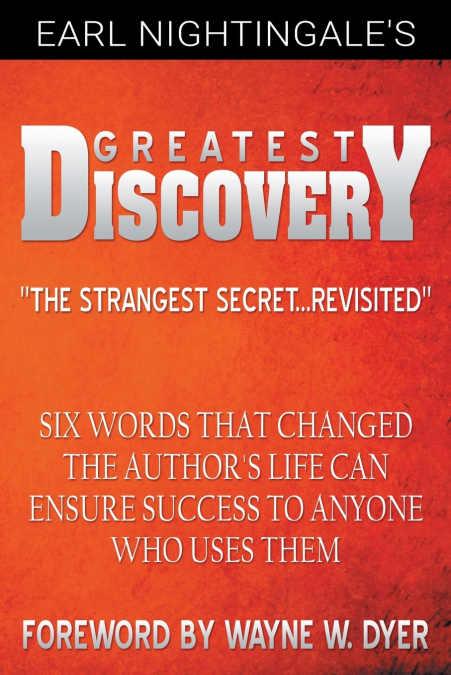 EARL NIGHTINGALE?S GREATEST DISCOVERY