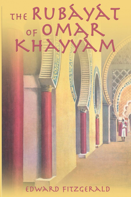 THE RUBAYAT OF OMAR KHAYYAM